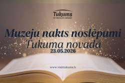 Atpūtas un ceļojumu piedāvājumi 20.05.2026 - 24.05.2026 Muzeju nakts 2026 Tukuma novadā Tukuma TIC
